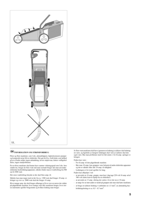 Page 55
SVENSKAS
11 .
INFORMATION OM STRØMFORBRUG
Flere og flere maskiner, som f.eks. plæneklippere, højtryksrensere pumper
og kompostkværne bliver elektriske. Det gør de bl.a. fordi dette som helhed
giver et bedre miljø; ingen udstødning, lavere støjniveau, lettere vedligehol-
delse, ingen startproblemer.
For at disse maskiner skal kunne have samme virkningsgrad som f.eks. ben-
zindrevne, bruger de flere watt end man normalt bruger når man anvender
elektriske husholdningsapparater, således finder man et...