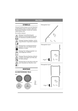 Page 2
DEUTSCHDE
SYMBOLE
Folgende Symbole befinden sich an der Maschine, 
um den Bediener daran zu erinnern, daß bei der 
Benutzung der Maschine Vorsicht und Aufmerk-
samkeit geboten sind.
Die Symbole bedeuten:Warnung! Vor der Benutzung der 
Maschine die Bedienungsanleitung und 
die Sicherheitsvorschriften durchlesen.
Warnung! Zuschauer fernhalten. Auf her-
ausgeschleuderte Gegenstände achtgeben.
Warnung! Bevor mit Reparaturarbeiten 
begonnen wird, ist der Stecker aus der 
Steckdose zu ziehen.
Warnung! Das...