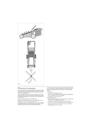 Page 8
SVENSKAS
11.
INFORMATION OM STRØMFORBRUG
Flere og flere maskiner, som f.eks. plæneklippere, højtryksrensere pumper 
og kompostkværne bliver elektriske. Det gør de bl.a. fordi dette som helhed 
giver et bedre miljø; ingen udstødning, lavere støjniveau, lettere vedlige-
holdelse, ingen startproblemer.
For at disse maskiner skal kunne have samme virkningsgrad som f.eks. ben-
zindrevne, bruger de flere watt end man normalt bruger når man anvender 
elektriske husholdningsapparater, såle des finder man et...