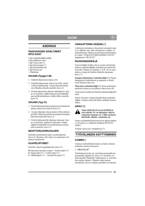 Page 1515
SUOMIFI
ASENNUS
PAKKAUKSEN SISÄLTÄMÄT 
IRTO-OSAT
2 kpl ruohonkerääjän pidike
4 kpl pidikkeen ruuvi
1 kpl virta-avain (*)
1 kpl akunvaraaja (*)
1 kpl kuusiokoloavain
1 kpl hylsyavain
+ Ohjekirjat
OHJAIN (Tyyppi I-III)
1.  Käännä ohjausaisan alaosa ylös.
2.  Kiinnitä ohjausaisan yläosa ruuveilla, alusle-
vyillä ja lukkopyörät. Asenna käynnistyskah-
van silmukka oikealle puolelle (kuva 1).
3.  Kiristä ohjausaisan alaosan lukkokahvat. Kun 
ne on kiristetty, säädä ohjausaisa kiristämällä 
ruuveja B...