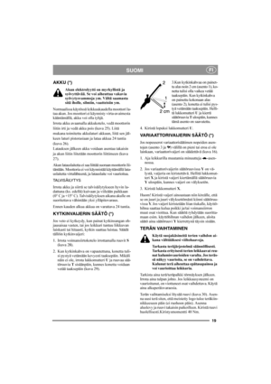 Page 1919
SUOMIFI
AKKU (*)
Akun elektrolyytti on myrkyllistä ja 
syövyttävää. Se voi aiheuttaa vakavia 
syövytysvammoja ym. Vältä saamasta 
sitä iholle, silmiin, vaatteisiin ym.
Normaalissa käytössä leikkuukaudella moottori la-
taa akun. Jos moottori ei käynnisty virta-avaimesta 
kääntämällä, akku voi olla tyhjä.
Irrota akku avaamalla akkukotelo, vedä moottorin 
liitin irti ja vedä akku pois (kuva 25). Liitä 
mukana toimitettu akkulaturi akkuun, liitä sen jäl-
keen laturi pistorasiaan ja lataa akkua 24 tuntia...