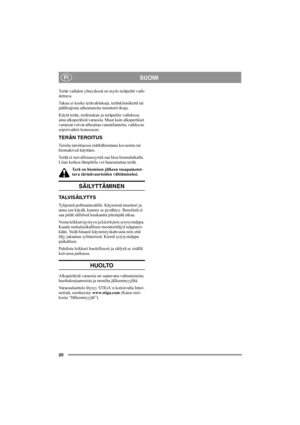 Page 2020
SUOMIFI
Terän vaihdon yhteydessä on myös teräpultti vaih-
dettava.
Takuu ei koske terävahinkoja, teränkiinnikettä tai 
päälleajosta aiheutuneita moottorivikoja.
Käytä terän, teräistukan ja teräpultin vaihdossa 
aina alkuperäisiä varaosia. Muut kuin alkuperäiset 
varaosat voivat aiheuttaa vaaratilanteita, vaikka ne 
sopisivatkin koneeseen.
TERÄN TEROITUS
Teroita taroittaessa märkähiontana kovasinta tai 
hiomakiveä käyttäen.
Terää ei turvallisuussyistä saa hioa hiomalaikalla. 
Liian korkea lämpötila voi...