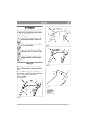 Page 2121
DKDANSK
SYMBOLER
Følgende symboler findes på maskinen for at min-
de Dem om den forsigtighed og opmærksomhed, 
der kræves ved brug af maskinen.
Symbolerne betyder:
Advarsel! Læs brugsanvisningen og sik-
kerhedsmanualen før brug af maskinen.
Advarsel! Hold uvedkommende væk. Pas 
på udkastede genstande.
Advarsel! Stik ikke hænder eller fødder 
ind under skjoldet, når maskinen er i gang.
Advarsel! Tag tændrørskablet af tændrøret 
før nogen reparation af maskinen påbe-
gyndes.
VIGTIGT
Udrustning, som er...