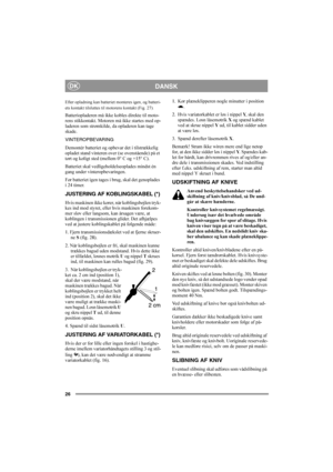 Page 2626
DANSKDK
Efter opladning kan batteriet monteres igen, og batteri-
ets kontakt tilsluttes til motorens kontakt (Fig. 27).
Batteriopladeren må ikke kobles direkte til moto-
rens stikkontakt. Motoren må ikke startes med op-
laderen som strømkilde, da opladeren kan tage 
skade.
VINTEROPBEVARING
Demontér batteriet og opbevar det i tilstrækkelig 
opladet stand vinteren over (se ovenstående) på et 
tørt og køligt sted (mellem 0° C og +15° C).
Batteriet skal vedligeholdelseoplades mindst én 
gang under...