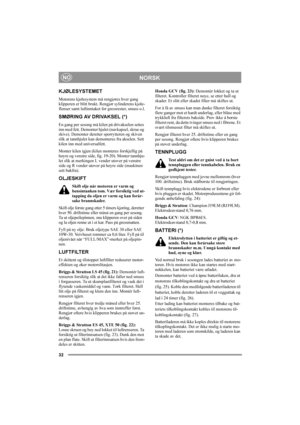 Page 3232
NORSKNO
KJØLESYSTEMET
Motorens kjølesystem må rengjøres hver gang 
klipperen er blitt brukt. Rengjør sylinderens kjøle-
flenser samt luftinntaket for gressrester, smuss o.l.
SMØRING AV DRIVAKSEL (*)
En gang per sesong må kilen på drivakselen settes 
inn med fett. Demonter hjulet (navkapsel, skrue og 
skive). Demonter deretter sporrytteren og skiven 
slik at tannhjulet kan demonteres fra akselen. Sett 
kilen inn med universalfett.
Monter kilen igjen (kilen monteres forskjellig på 
høyre og venstre...