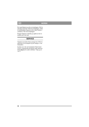 Page 3434
NORSKNO
Reis opp klipperen og skru ut tennpluggen. Hell en 
spiseskje motorolje i hullet for tennpluggen. Trekk 
ut starthåndtaket langsomt slik at oljen fordeles i 
sylinderen. Skru fast tennpluggen.
Rengjør klipperen ordentlig og oppbevar den in-
nendørs på et tørt sted.
SERVICE
Orginale reservdeler finnes på lager hos STIGA‘s 
autoriserte servicestajoner og hos mange av våre 
forhandlere.
En liste over våre servicestasjoner finner du på 
STIGA‘s hjemmeside på Internet under adressen: 
www.stiga.no...