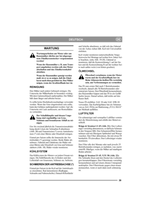 Page 3939
DEUTSCHDE
WARTUNG
Wartungsarbeiten am Motor oder am 
Rasenmäher dürfen nur bei abgezoge-
nem Zündkerzenstecker vorgenommen 
werden!
Wenn der Rasenmäher z. B. zum Trans-
port angehoben werden soll, den Motor 
abschalten und das Zündkerzenkabel 
abziehen.
Wenn der Rasenmäher geneigt werden 
muß, ist er so zu neigen, daß die Zünd-
kerze nach oben gerichtet ist. Den Mäher 
neigen, wenn der Kraftstofftank leer ist.
REINIGUNG
Den Mäher nach jedem Gebrauch reinigen. Die 
Unterseite der Mäherhaube ist...