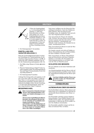 Page 4141
DEUTSCHDE
3.Wenn der Kupplungsbügel 
ca. 2 cm heruntergedrückt ist 
(Stellung 1), sollte beim 
Rückwärtsziehen ein Wider-
stand spürbar sein. Ist der 
Kupplungsbügel ganz herun-
tergedrückt (Stellung 2), soll-
te es nicht möglich sein, das 
Gerät rückwärts zu ziehen. Si-
cherungsmutter U lösen und 
Nippel T herausschrauben, 
bis diese Einstellung erreicht 
ist.
4. Die Sicherungsmutter U fest anziehen.
EINSTELLUNG DES 
VARIATOR-SEILZUGS (*)
Wenn der Geschwindigkeitsunterschied zwischen 
den...