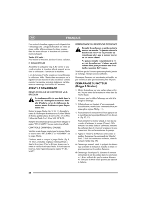 Page 4444
FRANÇAISFR
Pour retirer le bouchon, appuyer sur le dispositif de 
verrouillage (S). Lorsque le bouchon est remis en 
place, veiller à bien enfoncer les deux goujons 
dans les trous afin que le bouchon soit correcte-
ment encliqueté.
Turbo 43 Combi :
Pour retirer le bouchon, dévisser l’écrou à ailettes.
2. COLLECTEUR
Assembler le collecteur (fig. 6, 8). Ouvrir le cou-
vercle et retirer le bouchon afin de pouvoir accro-
cher le collecteur à l’arrière de la machine.
Lors de la tonte, l’herbe coupée est...