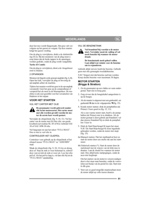 Page 5151
NEDERLANDSNL
door het mes wordt fijngemaakt. Het gras valt ver-
volgens op het gazon en vergaat. Op deze manier 
krijgt het gazon voeding.
Om de plug te verwijderen, drukt u de sluitinricht-
ing (S) in. Bij het monteren van de plug moet u 
erop letten dat de beide tappen in de openingen 
worden gedrukt, zodat de plug wordt vastgeklikt.
Tu r b o  4 3  C o m b i :
Om de plug te verwijderen, dient u de vleugelmoer 
eruit te draaien.
2.OPVANGEN
Monteer de bijgeleverde grasopvangbak (fig. 6, 8). 
Open het...