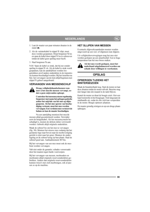 Page 5555
NEDERLANDSNL
1. Laat de maaier een paar minuten draaien in de 
stand .
2. Als de variatorkabel in nippel Y slipt, moet 
deze worden gespannen. Draai borgmoer X los 
en span de kabel door nippel Y los te schroeven 
totdat de kabel geen speling meer heeft.
3. Haal borgmoer X aan.
N.B.! Span de kabel zo strak, dat hij net zonder 
speling in nippel Y zit. Als de kabel te strak wordt 
gespannen, kan de aandrijfriem worden los-
getrokken en/of andere onderdelen in de transmis-
sie kunnen beschadigd worden....