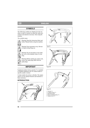 Page 5656
ENGLISHGB
SYMBOLS
The following symbols are displayed on the ma-
chine in order to remind you about the safety pre-
cautions and attention necessary when using the 
machine. 
The symbols mean:
Warning! Read the Instruction Book and 
Safety Manual before using the machine.
Warning! Keep spectators away. Beware 
of objects being flung out.
Warning! Do not put hands or feet under 
the cover of the machine when it is run-
ning.
Warning! Before starting any repair work, 
remove the spark plug cable from...