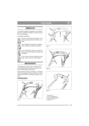 Page 7777
PORTUGUÊSPT
SÍMBOLOS
Os símbolos seguintes encontram-se na máquina 
para que se lembre do cuidado e atenção necessá-
rios à sua utilização.
Os símbolos significam:
Aviso! Leia o manual de instruções e o ma-
nual de segurança antes de utilizar a má-
quina.
Aviso! Mantenha espectadores afastados. 
Tenha cuidado com objectos ejectados.
Aviso! Não meta as mãos nem os pés por 
baixo da cobertura quando a máquina está 
a trabalhar.
Aviso! Antes de iniciar trabalhos de repa-
ração, retire o cabo da vela de...