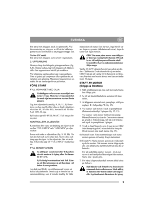 Page 99
SVENSKASE
För att ta bort pluggen, tryck in spärren (S). Vid 
återmontering av pluggen, se till att de båda tap-
parna trycks ned i hålen så att pluggen snäpps fast.
Tu r b o  4 3  C o m b i :
För att ta bort pluggen, skruva bort vingmuttern.
2. UPPSAMLING
Montera ihop den bifogade gräsuppsamlaren (fig. 
6, 8). Öppna luckan, tag bort pluggen och häkta is-
tället fast uppsamlaren baktill på maskinen.
Vid klippning samlas gräset upp i uppsamlaren. 
Töm ut gräset på komposten eller sprid ut det på...