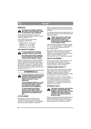 Page 9494
PLPOLSKI
PRÊDKO¦Æ
Nie dotykaj do regulatora prêdko¶ci, 
gdy silnik nie jest uruchomiony. Mo¿e 
to spowodowaæ jego uszkodzenie.
Ustaw odpowiedni± prêdko¶æ przesuwaj±c 
d¼wigniê regulatora prêdko¶ci w jedno z czterech 
mo¿liwych po³o¿eñ (rys. 16).
Poszczególne po³o¿enia odpowiadaj± 
nastêpuj±cym prêdko¶ciom:
Po³o¿enie  : ok. 2,8 km/godz.
Po³o¿enie 2: ok. 3,1 km/godz.
Po³o¿enie 3: ok. 3,6 km/godz.
Po³o¿enie  : ok. 4,5 km/godz.
WYSOKO¦Æ KOSZENIA
Przed przyst±pieniem do regulacji 
wysoko¶ci koszenia wy³±cz...