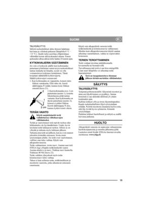 Page 1515
SUOMIFI
TA LV I S Ä I LY T Y S
Säilytä ruohonleikkuri akku täyteen ladattuna 
kuivassa ja viileässä paikassa (lämpötila 0 °C – 
+15 °C). Akulle tulisi suorittaa ylläpitolataus 
vähintään kerran säilytyskauden aikana. Ennen 
ajokauden alkua akkua tulisi ladata 24 tunnin ajan. 
KYTKINVAIJERIN SÄÄTÄMINEN
Jos veto ei kytkeydy päälle kun kytkinsanka 
painetaan työntöaisaa vasten tai jos ruohonleikkuri 
tuntuu laiskalta tai hitaalta, syynä voi olla 
voimansiirron kytkimen luistaminen. Tämä 
korjataan...