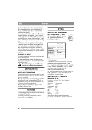 Page 2626
NORSKNO
Kontroller alltid kniven etter en påkjørsel. Fjern 
først tennpluggkabelen. Hvis knivsystemet er 
skadet, må defekte deler byttes ut. Bruk alltid 
originale reservedeler.
Løsne skruen når du skal skifte kniv. Monter den 
nye kniven slik at den stansede STIGA-logoen 
vender oppover mot knivfestet (ikke mot gresset). 
Monter skiven og skruen tilbake på plass.  Trekk 
skruen ordentlig til. Strammemoment 40 Nm (fig. 
22).
Ved bytte av kniv bør også knivbolten skiftes ut.
Garantien dekker ikke...