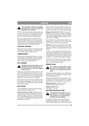 Page 3535
ENGLISHGB
Clean the silencer and the surrounding 
area regularly to remove grass, dirt and 
flammable waste products.
NOTE! Clean under the transmission casing once 
or twice a year. Set the lowest cutting height. Undo 
the screws and remove the transmission casing 
(fig. 14). Clean with brush or compressed air.
Once every season, the drive wheels should be 
cleaned internally. Remove the wheel cap, screw, 
washer and wheel. Clean the gear wheel and the 
wheel’s gear rim of grass and dirt using a...