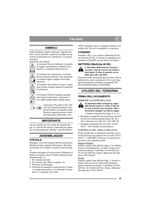 Page 4747
ITALIANOIT
SIMBOLI
Sulla macchina vengono utilizzati i seguenti sim-
boli. La loro funzione è quella di ricordare all’op-
eratore di utilizzarla con l’attenzione e la cautela 
necessari.
Significato dei simboli
Avvertenza! Prima di utilizzare la macchi-
na leggere attentamente il manuale di is-
truzioni e il manuale della sicurezza.
Avvertenza! Fare attenzione a eventuali 
persone presenti sul posto. Fare attenzione 
a eventuali oggetti scagliati fuori dalla 
macchina.
Avvertenza! Non infilare le mani...
