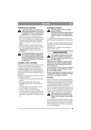 Page 4949
ITALIANOIT
ARRESTO DEL MOTORE
Il motore potrebbe essere molto caldo 
subito dopo lo spegnimento. Non toccare 
la marmitta, il motore o le alette di raf-
freddamento. Vi è il pericolo di ustioni.
1. Rilasciare la leva di avvio/arresto G per ar-
restare il motore (figg. 8 e 9). Questa leva non 
deve essere disinnestata (per esempio per rego-
lare la posizione in basso contro il manico), 
poiché non sarebbe più possibile arrestare il 
motore.
Honda: Chiudere il rubinetto della benzina.
2. Se ci si deve...
