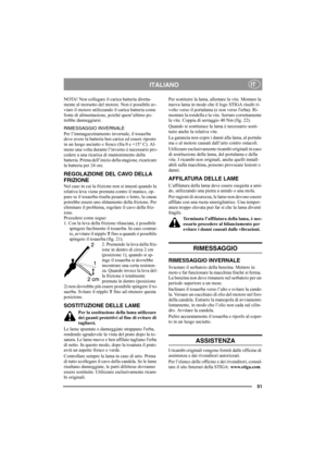 Page 5151
ITALIANOIT
NOTA! Non collegare il carica batteria diretta-
mente al morsetto del motore. Non è possibile av-
viare il motore utilizzando il carica batteria come 
fonte di alimentazione, poiché quest’ultimo po-
trebbe danneggiarsi.
RIMESSAGGIO INVERNALE
Per l’immagazzinamento invernale, il tosaerba 
deve avere la batteria ben carica ed essere riposto 
in un luogo asciutto e fresco (fra 0 e +15° C). Al-
meno una volta durante l’inverno è necessario pro-
cedere a una ricarica di mantenimento della...