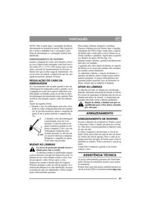 Page 6161
PORTUGUÊSPT
NOTA! Não se pode ligar o carregador da bateria 
directamente ao terminal do motor. Não é possível 
pôr o motor a trabalhar com o carregador como 
fonte de alimentação e o carregador poderá ficar 
danificado.
ARMAZENAMENTO DE INVERNO
Guarde a máquina de cortar relva durante o Inver-
no com a bateria bem carregada, num local seco e 
frio (entre 0ºC e +15°C). Pelo menos uma vez du-
rante o período de armazenamento de Inverno, a 
bateria tem que receber carga de manutenção. An-
tes do início...