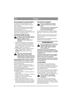Page 6464
POLSKIPL
WŁĄCZANIE/WYŁĄCZANIE BIEGU
Aby ułatwić sobie załączanie biegu, należy 
nacisnąć uchwyt, aż koła napędowe uniosą się 
lekko nad podłoże.
Załączyć napęd, dociskając rączkę sprzęgła I w 
stronę uchwytu. Wyłączyć napęd, puszczając 
rączkę sprzęgła I (rys. 8, 9).
Przy lekko uniesionych kołach napędowych, 
możliwe jest zawracanie, cofanie, koszenie wokół 
drzew, itp., bez wyłączania biegu.
ZATRZYMYWANIE SILNIKA
Krótko po wyłączeniu silnika, może on 
być bardzo gorący. Nie należy dotykać 
tłumika,...