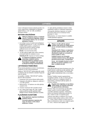 Page 6969
LATVIEŠULV
Liekot velkošajiem riteņiem nedaudz pacelties virs 
zemes, pagriezienus, atpakaļgaitu un pļaušanu 
apkārt kokiem u. tml. var veikt, neizslēdzot 
piedziņas sistēmu.
MOTORA IZSLĒGŠANA
Tūlīt pēc izslēgšanas motors var būt ļoti 
sakarsis. Neaiztieciet slāpētāju, cilindru 
vai dzesēšanas iekārtu. Tas var izraisīt 
apdegumu traumas.
1. Lai izslēgtu motoru, G atbrīvojiet Ieslēgšanas/
Izslēgšanas gredzenu (8., 9. zīm.). Šo gredzenu 
nedrīkst atbrīvot (piem., nostiprinot to 
nospiestā stāvoklī pie...