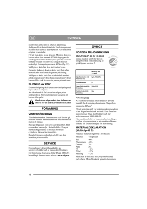 Page 1010
SVENSKASE
Kontrollera alltid kniven efter en påkörning. 
Avlägsna först tändstiftskabeln. Har knivsystemet 
skadats skall defekta delar bytas ut. Använd alltid 
original reservdelar.
För att byta kniv, lossa skruven. Montera den nya 
kniven så att den stansade STIGA-logotypen är 
vänd uppåt mot knivfästet (ej mot gräset). Montera 
tillbaka brickan och skruven. Drag åt skruven 
ordentligt. Åtdragningsmoment 40 Nm (fig. 22).
Vid byte av kniv bör även knivbulten bytas.
Garantin täcker ej skada på kniv,...