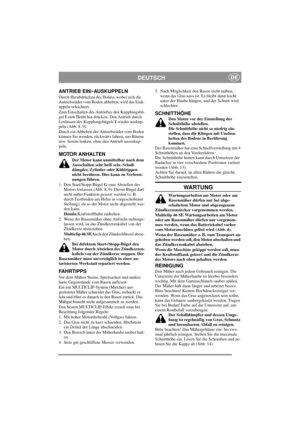Page 7
DEUTSCHDE
ANTRIEB EIN/-AUSKUPPELN
Durch Herabdrücken des Holms, wobei sich die 
Antriebsräder vom Boden abheben, wird das Eink-
uppeln erleichtert.
Zum Einschalten des Antriebes den Kupplungsbü-
gel I zum Holm hin drücken. Den Antrieb durch 
Loslassen des Kupplungsbügels  I wieder auskup-
peln (Abb. 8, 9).
Durch ein Abheben der Antriebsräder vom Boden 
können Sie wenden, rückwärts fahren, um Bäume 
usw. herum lenken, ohne den Antrieb auszukup-
peln.
MOTOR ANHALTEN
Der Motor kann unmittelbar nach dem...