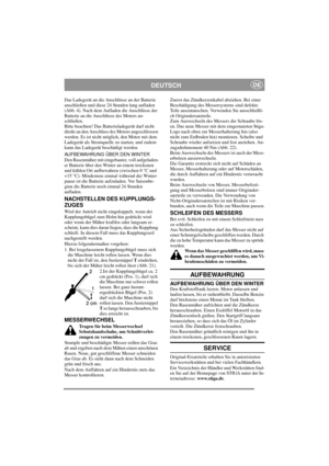 Page 9
DEUTSCHDE
Das Ladegerät an die Anschlüsse an der Batterie 
anschließen und diese 24 Stunden lang aufladen 
(Abb. 4). Nach dem Aufladen die Anschlüsse der 
Batterie an die Anschlüsse des Motors an-
schließen.
Bitte beachten! Das Batterieladegerät darf nicht 
direkt an den Anschluss des Motors angeschlossen 
werden. Es ist nicht möglich, den Motor mit dem 
Ladegerät als Stromquelle zu starten, und zudem 
kann das Ladegerät beschädigt werden.
AUFBEWAHRUNG ÜBER DEN WINTER
Den Rasenmäher mit eingebauter,...
