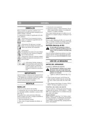 Page 5
ESPAÑOLES
SÍMBOLOS
Hemos incluido los siguientes símbolos en la 
máquina para recordarle que debe manejarla con el 
debido cuidado y atención.
A continuación se indica el significado de los dis-
tintos símbolos.¡Advertencia! Lea el manual de instruc-
ciones y el manual de seguridad antes de 
utilizar la máquina.
¡Advertencia! No deje que se acerque 
nadie a la zona de trabajo. Esté atento a los 
objetos que puedan salir disparados.
¡Advertencia! 
No introduzca las manos ni los pies debajo 
de la placa...
