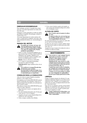 Page 7
ESPAÑOLES
EMBRAGAR/DESEMBRAGAR
Para embragar, presione el manillar hacia abajo 
para que se levanten ligeramente las ruedas mot-
rices del suelo.
Embrague el motor apretando el estribo de embra-
gue I hacia el manillar. Desembrague soltando el 
estribo  I (fig. 8, 9).
Al levantar ligeramente las ruedas motrices del 
suelo, se puede girar la máquina, retroceder, man-
iobrar alrededor de árboles , etc. sin desembragar el 
motor.
PARADA DEL MOTOR
Es posible que el motor esté muy cali-
ente inmediatamente...