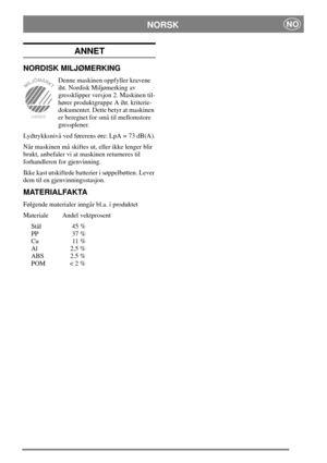 Page 7NORSKNO
ANNET
NORDISK MILJØMERKING
Denne maskinen oppfyller kravene
iht. Nordisk Miljømerking av
gressklipper versjon 2. Maskinen til-
hører produktgruppe A iht. kriterie-
dokumentet. Dette betyr at maskinen
er beregnet for små til mellomstore
gressplener.
Lydtrykksnivå ved førerens øre: LpA = 73 dB(A).
Når maskinen må skiftes ut, eller ikke lenger blir
brukt, anbefaler vi at maskinen returneres til
forhandleren for gjenvinning.
Ikke kast utskiftede batterier i søppelbøtten. Lever
dem til en...