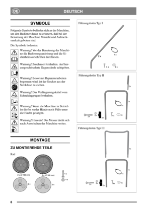 Page 68
DEUTSCHDE
SYMBOLE
Folgende Symbole befinden sich an der Maschine,
um den Bediener daran zu erinnern, daß bei der
Benutzung der Maschine Vorsicht und Aufmerk-
samkeit geboten sind.
Die Symbole bedeuten:
Warnung! Vor der Benutzung der Maschi-
ne die Bedienungsanleitung und die Si-
cherheitsvorschriften durchlesen.
Warnung! Zuschauer fernhalten. Auf her-
ausgeschleuderte Gegenstände achtgeben.
Warnung! Bevor mit Reparaturarbeiten
begonnen wird, ist der Stecker aus der
Steckdose zu ziehen.
Warnung! Das...