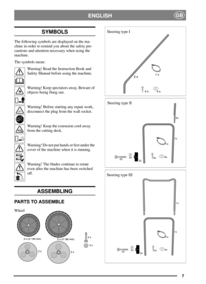 Page 67
ENGLISHGB
SYMBOLS
The following symbols are displayed on the ma-
chine in order to remind you about the safety pre-
cautions and attention necessary when using the
machine.
The symbols mean:
Warning! Read the Instruction Book and
Safety Manual before using the machine.
Warning! Keep spectators away. Beware of
objects being flung out.
Warning! Before starting any repair work,
disconnect the plug from the wall socket.
Warning! Keep the extension cord away
from the cutting deck.
Warning! Do not put hands...