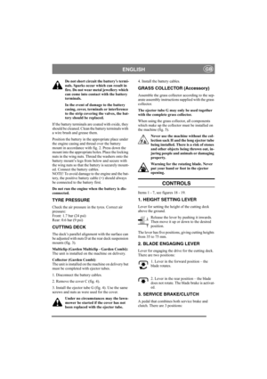 Page 6
ENGLISHGB
Do not short circuit the battery’s termi-
nals. Sparks occur which can result in 
fire. Do not wear metal jewellery which 
can come into contact with the battery 
terminals.
In the event of damage to the battery 
casing, cover, terminals or interference 
to the strip covering the valves, the bat-
tery should be replaced.
If the battery terminals are coated with oxide, they 
should be cleaned. Clean th e battery terminals with 
a wire brush and grease them.
Position the battery in the...