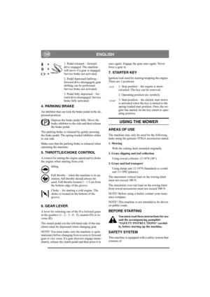 Page 7
ENGLISHGB
1. Pedal released – forward 
drive engaged. The machine 
will move if a gear is engaged. 
Service brake not activated.
2. Pedal depressed halfway – 
forward drive disengaged, gear 
shifting can be performed. 
Service brake not activated.
3. Pedal fully depressed – for-
ward drive disengaged. Service 
brake fully activated.
4. PARKING BRAKE
An inhibitor that can lock the brake pedal in the de-
pressed position. Depress the brake pedal fully. Move the 
brake inhibitor to the side and then...