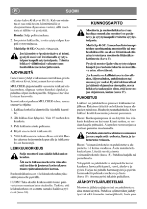 Page 8SUOMIFI
säytys-kahvaG(kuvat 10,11). Kahvan toimin-
taa ei saa estää (esim. kiinnittämällä se
alaspainettuna ohjausaisaa vasten), sillä moot-
toria ei tällöin voi pysäyttää.
Honda:Sulje polttoainehana.
2. Jos poistut leikkurilta, irroita sytytystulpan kaa-
peli sytytystulpasta.
Multiclip 46 SE:Ota pois virtaavain.
Jos käynnistys-/pysäytyskahva ei toimi,
pysäytä moottori irrottamalla sytytys-
tulpan kaapeli sytytystulpasta. Toimita
leikkuri välittömästi valtuutettuun
huoltoliikkeeseen korjattavaksi....