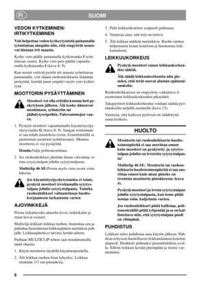 Page 78
SUOMIFI
VEDON KYTKEMINEN/
IRTIKYTKEMINEN
Voit helpottaa vedon kytkeytymistä painamalla
työntöaisaa alaspäin niin, että etupyörät nouse-
vat hieman irti maasta.
Kytke veto päälle painamalla kytkinsankaItyön-
töaisaa vasten. Kytke veto pois päältä vapautta-
malla kytkinsankaI(kuva 8, 9).
Kun nostat vetävät pyörät irti maasta työntöaisaa
painamalla, voit ohjata ruohonleikkuria (kääntää,
peräyttää, kiertää puun ympäri) myös veto kytket-
tynä.
MOOTTORIN PYSÄYTTÄMINEN
Moottori voi olla erittäin kuuma heti...