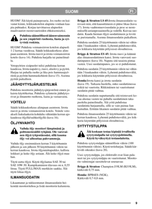Page 89
SUOMIFI
HUOM! Älä käytä painepesuria. Jos ruoho on kui-
vunut kiinni, leikkuukotelon alapinta voidaan kaa-
pia puhtaaksi. Korjaa tarvittaessa alapuolen
maalivauriot ruostevaurioiden ehkäisemiseksi.
Puhdista säännöllisesti äänenvaimennin
ja sen ympäristö ruohosta, liasta ja syt-
tyvistä roskista.
HUOM! Puhdista voimansiirron kotelon alapuoli
1-2 kertaa vuodessa. Säädä leikkuukorkeus alim-
paan asentoon. Irrota ruuvit ja irrota voimansiirron
kotelo (kuva 14). Puhdista harjalla tai paineilmal-
la....