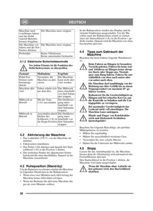 Page 2828
DEUTSCHDE
4.1.2 Elektrische SicherheitskontrolleVor jedem Einsatz ist die Funktion des 
Sicherheitssystems zu überprüfen.
4.2 Aktivierung der Maschine1.  Das Ladekabel (230 V) von der Maschine ab-nehmen.
2. Fahrposition einnehmen.
3. Das Pedal (1:D) drücken und danach den Start- schlüssel (1:E) in die Position 2 drehen.
4. Die restlichen Punkte der allgemeinen Sicher- heitskontrolle oben durchführen. Danach ist die 
Maschine einsatzbereit.
4.3 Ruheposition (Stand-by)Um die Batterien zu schonen...