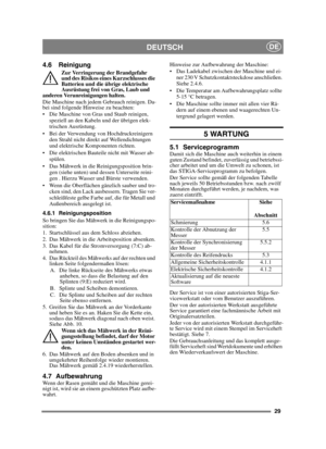 Page 2929
DEUTSCHDE
4.6 Reinigung
Zur Verringerung der Brandgefahr 
und des Risikos eines Kurzschlusses die 
Batterien und die übrige elektrische 
Ausrüstung frei von Gras, Laub und 
anderen Verunreinigungen halten.
Die Maschine nach jedem Gebrauch reinigen. Da-
bei sind folgende Hinweise zu beachten:
 Die Maschine von Gras und Staub reinigen, 
speziell an den Kabeln und der übrigen elek-
trischen Ausrüstung.
 Bei der Verwendung von Hochdruckreinigern  den Strahl nicht direkt auf Wellendichtungen 
und...