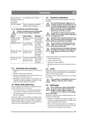 Page 4747
FRANÇAISFR
4.1.2 Contrôle de sécurité électriqueVérifier le fonctionnement du dispositif 
de sécurité avant chaque utilisation.
4.2 Activation de la machine1.  Débrancher le câble de charge (230 V) de la ma-chine.
2. Prendre la place du conducteur.
3. Appuyer sur la pédale (1:D), puis tourner la clé  de contact (1:E) en position 2.
4. Effectuer les points restants conformément au  contrôle de sécurité générale ci-dessus. La ma-
chine est ensuite prête à être utilisée.
4.3 Mode veille (Stand-by)Pour...