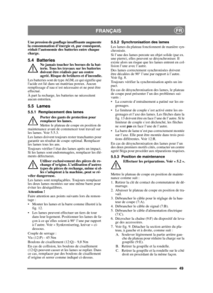 Page 4949
FRANÇAISFR
Une pression de gonflage insuffisante augmente 
la consommation d’énergie et, par conséquent, 
réduit l’autonomie des batteries entre chaque 
charge.
5.4 BatteriesNe jamais toucher les bornes de la bat-
terie. Tous les travaux sur les batteries 
doivent être réalisés par un centre 
agréé. Risque de brûlures et dincendie.
Les batteries sont de type AGM, ce qui signifie que 
lacide est lié dans un matériau poreux. Aucun 
remplissage d’eau n’est nécessaire et ne peut être 
effectué.
À part la...