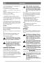 Page 9DEUTSCHDE
3. Das Schneidaggregat muss ausgekuppelt sein.
Hebel in hinterer Position.
4. Schalthebel in Neutralstellung schieben.
5. Kaltstart – den Gashebel in Chokestellung vor-
schieben.
Warmstart – Gashebel auf Vollgas stellen (ca. -1,5
cm über der Chokestellung).
6. Bremspedal ganz niedertreten.
7. Zündschlüssel drehen und Motor anlassen.
8. Wenn der Motor läuft, den Gashebel nach und
nach auf Vollgas schieben, falls vorher der Chok-
eregler betätigt worden ist.
9. Bei Kaltstarts die Maschine nicht...