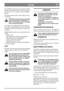 Page 9SUOMIFI
Etsi mahdolliset kiinteät esteet ennen kuin leikkaat
nurmikon ensimmäistä kertaa. Irtonaiset ja/tai ki-
inteät esteet voivat vaurioittaa vakavasti leikkuu-
laitetta.
Älä leikkaa märkää ruoho (sateen aikana tai heti
sen jälkeen).
Pidä kädet ja jalat kaukana pyörivistä
teristä. Älä koskaan työnnä kättä tai
jalkaa teräsuojuksen alle tai poistoauk-
koon moottorin käydessä.
Jos moottori on pysähtynyt liian paksun ruohon
takia. Kytke irti leikkuulaitteen veto ja siirrä kone
leikatulle alueelle ennen...