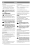 Page 8NORSKNO
Kontroller slik:
- start motoren, sitt på setet, sett maskinen i gir,
lett
på kroppen – motoren skal da stanse.
- start motoren på nytt, sitt på setet, kople til
kniven, lett på kroppen – motoren skal da
stanse.
Hvis sikkerhetssystemet ikke fungerer,
må du ikke bruke maskinen! Lever
maskinen på et serviceverksted for et-
tersyn.
FYLL BENSINTANKEN
Bruk alltid ren blyfri bensin. Oljeblandet
2-taktsbensin må ikke brukes.
OBS! Husk at vanlig blyfri bensin er ferskvare.
Ikke kjøp mer bensin enn du...