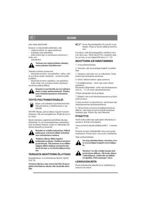 Page 8
SUOMIFI
joka ohjaa järjetelmää
Koneen voi käynnistää edellyttäen, että: 
- vaihteenvalitsin on vapaa-asennossa
- kuljettaja istuu paikallaan
- terän kytkinvipu on taemmassa asennossa (= 
terän veto irtikytketty)
Tarkasta turvajärjestelmän toiminta 
ennen jokaista käyttökertaa!
Tarkasta toiminta seuraavasti: 
- käynnistä moottori, istu  paikallesi, valitse vaih-
de ja kohota itseäsi istuimesta – moottorin pitää 
pysähtyä. 
- käynnistä moottori uudelleen, istu paikallesi,  kytke terän veto ja kohota...