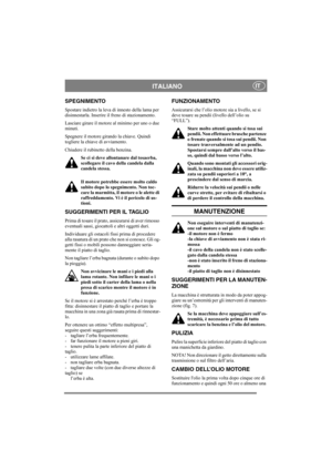 Page 9
ITALIANOIT
SPEGNIMENTO
Spostare indietro la leva di innesto della lama per 
disinnestarla. Inserire il freno di stazionamento.
Lasciare girare il motore al minimo per uno o due 
minuti. 
Spegnere il motore girando la chiave. Quindi 
togliere la chiave di avviamento. 
Chiudere il rubinetto della benzina.Se ci si deve allontanare dal tosaerba, 
scollegare il cavo della candela dalla 
candela stessa.
Il motore potrebbe essere molto caldo 
subito dopo lo spegnimento. Non toc-
care la marmitta, il motore o...